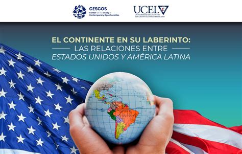 El continente en su laberinto las relaciones entre los Estados Unidos y América Latina CESCOS