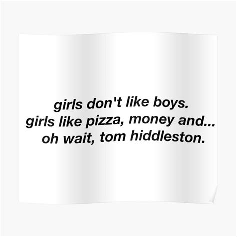 Girls Like Tom Hiddleston Poster For Sale By Lariofthegalaxy Redbubble