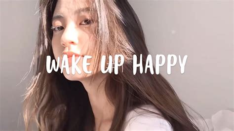 🎶 Wake Up Happy 🎶 Comfortable Songs To Make You Feel Better 🎧 Chill Music Playlist Youtube