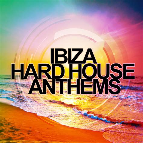 Ibiza Hard House Anthems Compilation By Various Artists Spotify