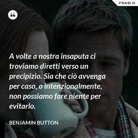 Le Frasi Del Film Il Curioso Caso Di Benjamin Button Da Condividere