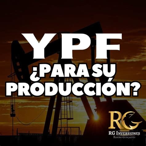 ¿ypf Para Su ProducciÓn En Chubut Y Santa Cruz Rg Inversiones