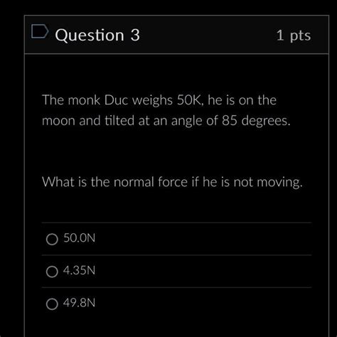 Solved Question Pts The Monk Duc Weighs K He Is On Chegg