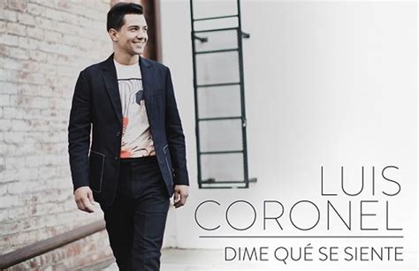 LUIS CORONEL ESTRENA SENCILLO Y VIDEO DIME QUÉ SE SIENTE