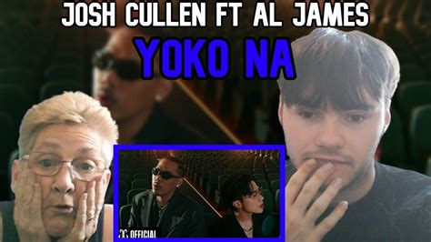 Nan Reacts Josh Cullen Yoko Na Ft Al James Reaction Youtube