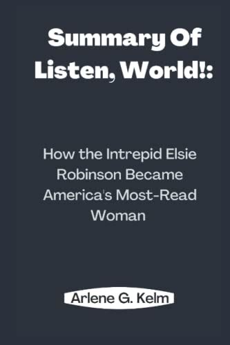 Summary Of Listen World How The Intrepid Elsie Robinson Became America S Most Read Woman By