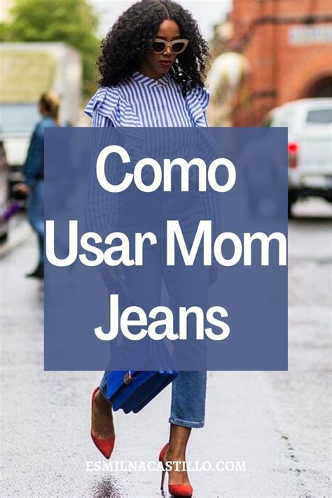 Como Usar Mom Jeans Como Combinar Mom Jeans Como Combinar Jeans