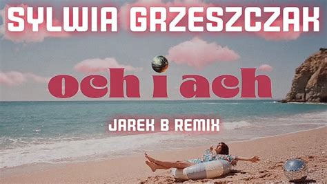 Sylwia Grzeszczak Och I Ach Jarek B Summer Remix 2024 YouTube