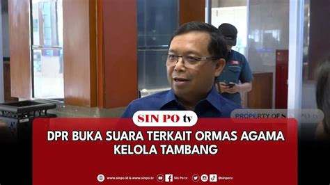 DPR Buka Suara Terkait Ormas Agama Kelola Tambang