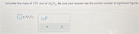 Solved Calculate the mass of 159.mol of Al2O3. Be sure your | Chegg.com