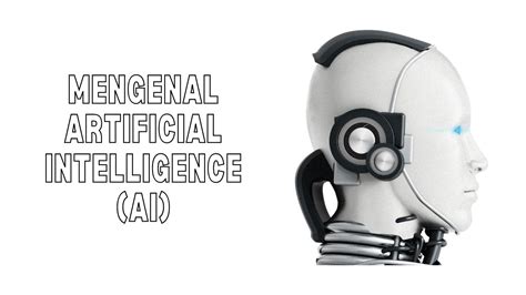 Mengenal Artificial Intelligence Ai Pengertian Sejarah Kegunaan