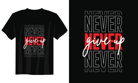 Never Give Up Typography T Shirt Design Motivational Typography T Shirt Design Inspirational