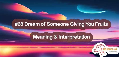 Dream Of Someone Giving You Fruits Meaning Interpretation