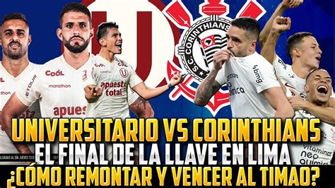 Universitario Vs Corinthians Final Decisiva ¿cÓmo La U RemontarÁ La