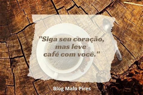 Frases De Caf Para Quem Ama A Bebida Malu Pires Blog