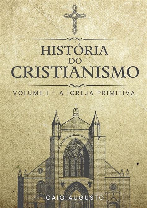 HISTÓRIA DO CRISTIANISMO Volume I A igreja primitiva eBook Logus