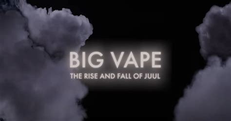 Soovitame Vaadata Big Vape The Rise And Fall Of Juul