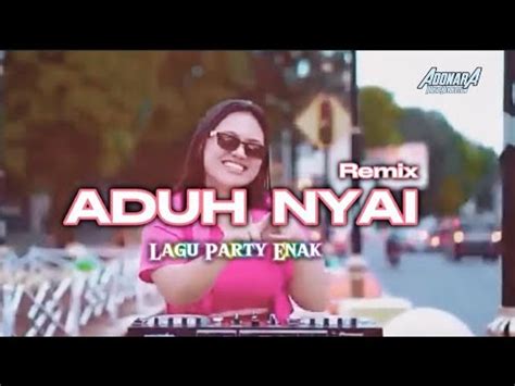 Lagu Joget Pesta Terbaru Dangdut Aduh Nyai Disco Remix Full