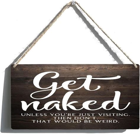 Bathroom Signs Get Naked Don T Make It Weird Unless You Re Just Visiting Fun Guest Inspirational