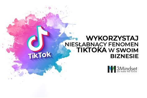 Reklama Firmy Na TikToku Dlaczego Warto 3mindset