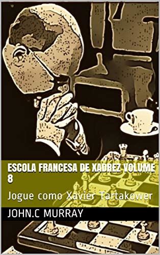 Pdf Escola Francesa De Xadrez Volume Jogue Como Xavier Tartakower