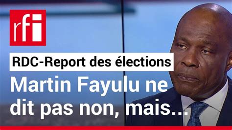 Rdc Un Report Des Lections En L Opposant Martin Fayulu Ne Dit