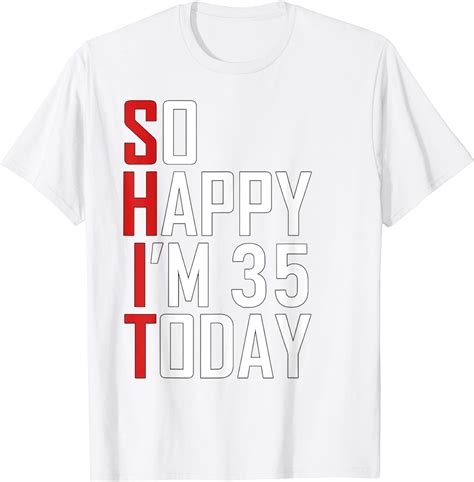 So Happy I M 35 Years Old Gag Funny 35th Birthday T Shirt