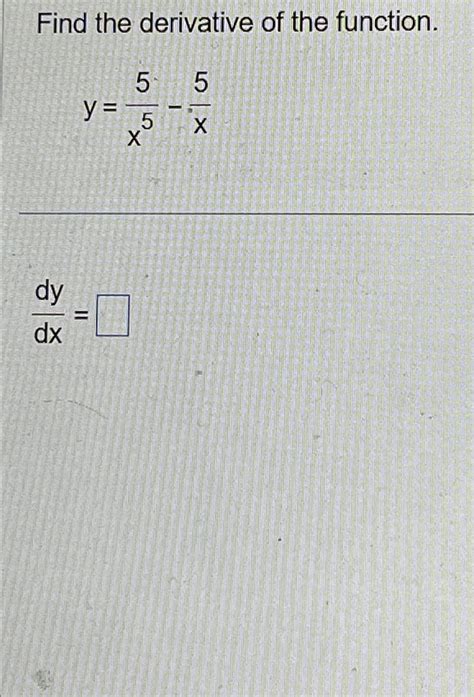 Solved Find The Derivative Of The Function Y 5x5 5xdydx