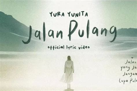 Lirik Lagu Jalan Pulang Dari Yura Yunita Yang Viral Jadi Sound TikTok