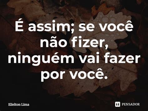 Assim Se Voc N O Fizer Elielton Lima Pensador