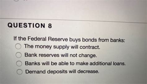 Solved Question 8 If The Federal Reserve Buys Bonds From