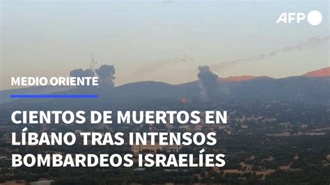 Cientos De Muertos En Líbano Tras Intensos Bombardeos Israelíes Afp Youtube