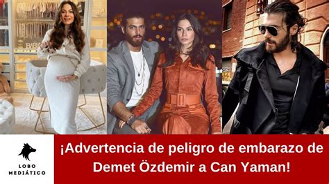 ¡advertencia De Peligro De Embarazo De Demet Özdemir A Can Yaman Youtube