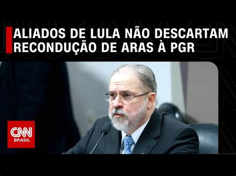 Aliados de Lula não descartam recondução de Augusto Aras como PGR CNN