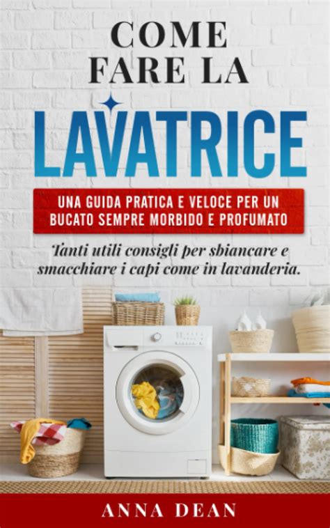 Buy Come Fare La Lavatrice Una Guida Pratica E Veloce Per Un Bucato