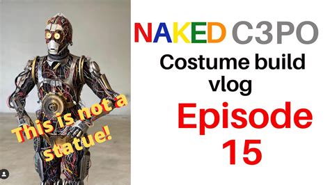 Naked C3po Costume The Final Build Video Episode 15 YouTube