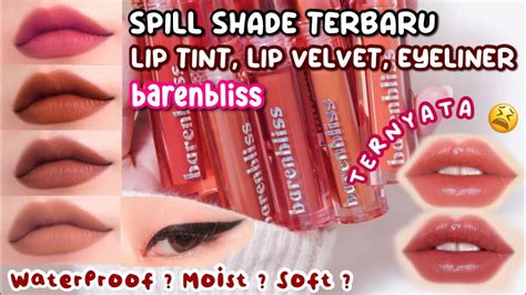 SPILL SEMUA SHADE TERBARU LIP TINT LIP VELVET EYLINER BARENBLISS YANG