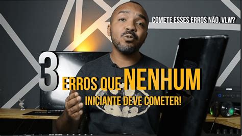 NÃO COMETA ESSES ERROS AO COMEÇAR A TOCAR PARA INICIANTES YouTube