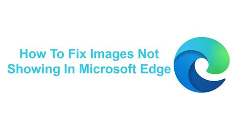 How To Fix Images Not Showing In Microsoft Edge Youtube