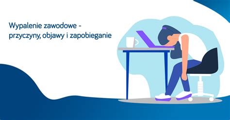 Wypalenie Zawodowe Przyczyny Objawy I Zapobieganie E Pracownicy