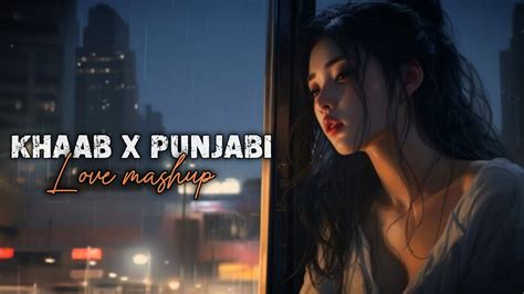 KHAAB X PUNJABI LOVE MASHUP MIND RELAXING SONGS 5827 LIVE