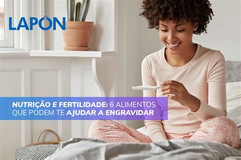 Nutri O E Fertilidade Alimentos Que Podem Te Ajudar A Engravidar