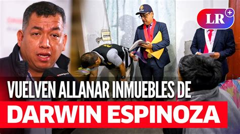 Fiscal A Vuelve Allanar Inmuebles De Darwin Espinoza Por Mal Uso De