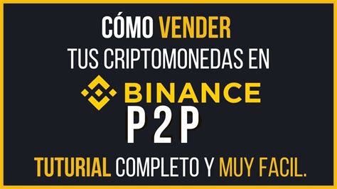 🔴binance Tutorial En Español 2023🔴 Como Vender Criptomonedas En P2p