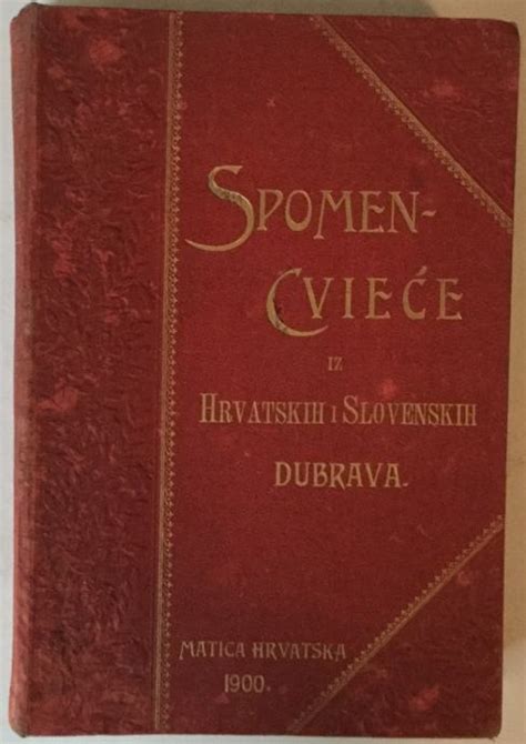 Matica Hrvatska Spomen Cvie E Iz Hrvatskih I Slovenskih Dubrava Naro