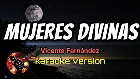 Mujeres Divinas Vicente Fernández karaoke version YouTube