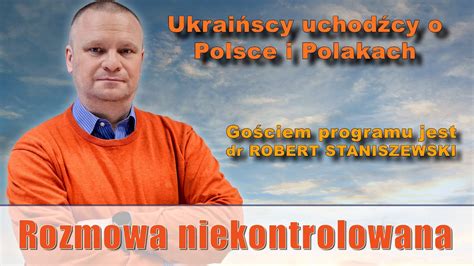 Ukraińcy o Polsce i Polakach Dr Robert Staniszewski w Rozmowie