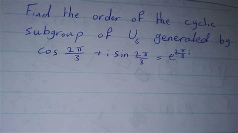 Solved Find the order of the cyclic subgroup of ų generated Chegg