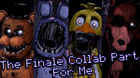 [sfm Fnaf] The Finale Collab Part For Me Song By Giveheartrecords