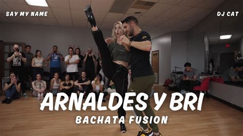 Arnaldes Y Bri A B Bachata Fusion Say My Name Dj Cat Bachata